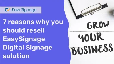 7 Reasons Why You Should Resell EasySignage Digital Signage Solution