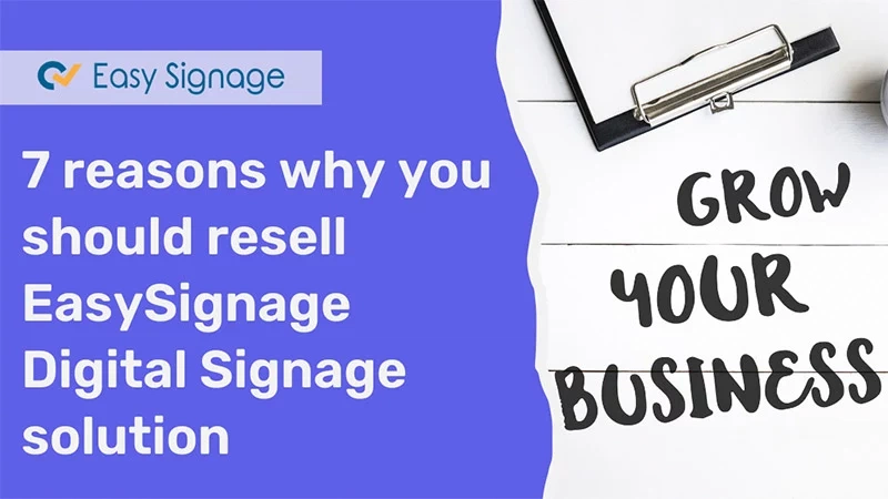 7 Reasons Why You Should Resell EasySignage Digital Signage Solution